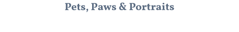 Pets, Paws & Portraits