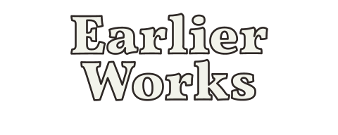 Earlier Works